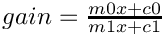 $gain=\frac{m0x+c0}{m1x+c1}$