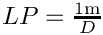 $LP = \frac{1\mathrm{m}}{D}$